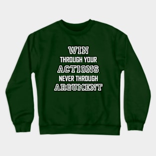 Win Through Your Actions, Never Through Argument. Crewneck Sweatshirt